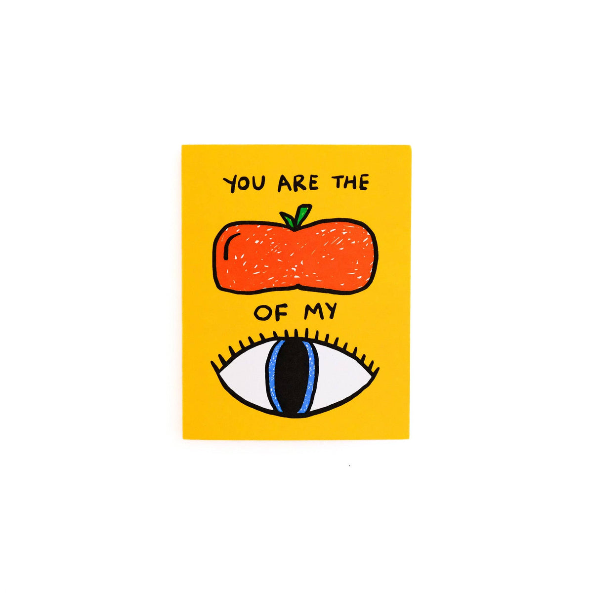 A yellow greeting card featuring a hand-drawn orange and a blue-eyed illustration with the text 'YOU ARE THE OF MY', shown on a plain white background.