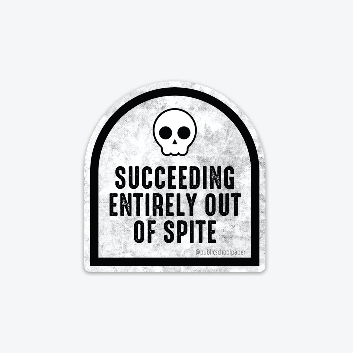 A white vinyl sticker with black text and a skull icon, saying 'Succeeding Entirely Out of Spite'.