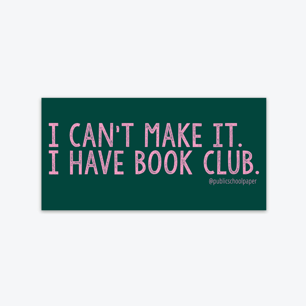 A rectangular sticker with the text 'I CAN'T MAKE IT. I HAVE BOOK CLUB.' in pink and white on a green background.