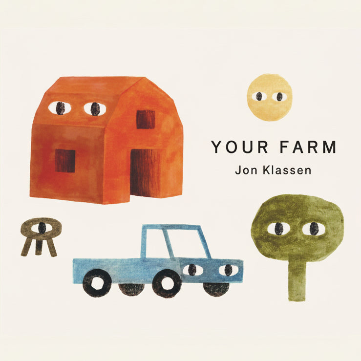 With a minimal tableau of familiar objects and a gentle rhythm suited for reading aloud, a farm and all its items-a horse and its hay, a truck, a stool, a fence-are assembled, ending with bedtime as the sun goes down. This is a farm for a young child to have whenever they want to go there. One in a trio of board books focusing on safe spaces, comfort, and imagination, Your Farm signals both a departure for Jon Klassen and a story whose peculiar touches of whimsy stamp the book as iconically his.