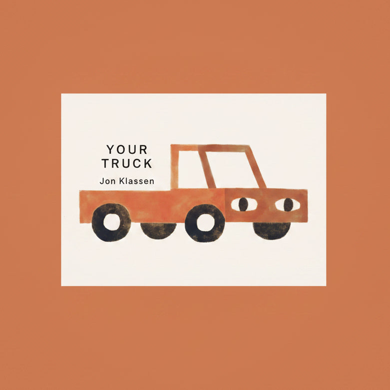 This is your truck. It is yours to have.
Jon Klassen brings his minimalist’s touch to a soothing story of a simple object that a child can command and befriend, one that is there whenever the child chooses to visit it. Building on the quiet but evocative world he created in Your Farm, Your Forest,and Your Island, Jon Klassen invites young children to consider more things that are theirs and theirs alone, reinforcing that they have a right to things like solitude, exploration, and companionship.