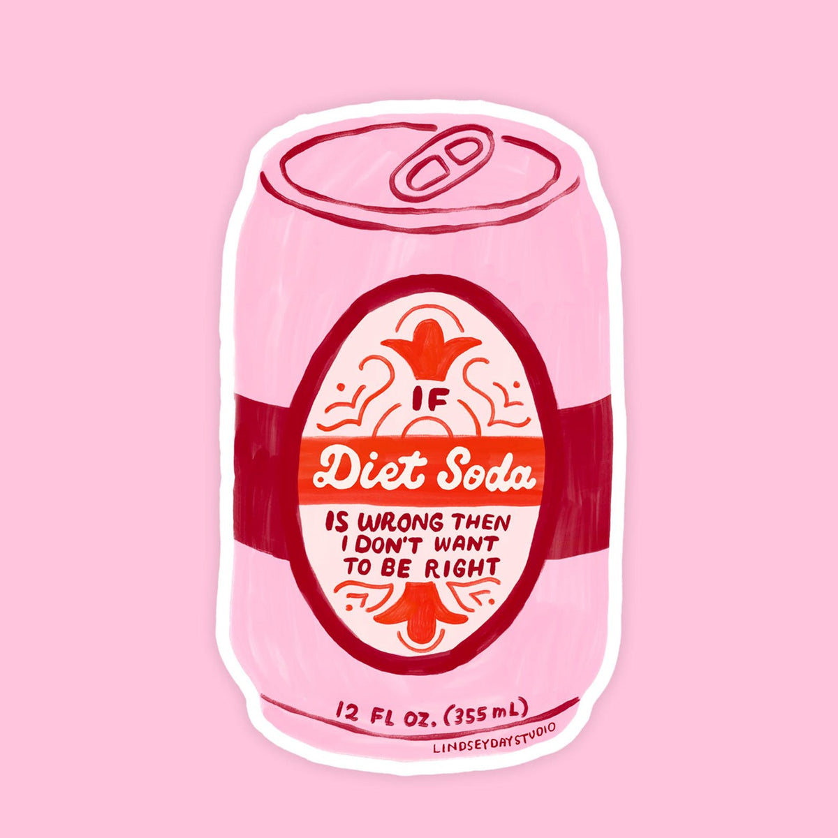 pink soda can with red label that reads "If diet soda is wrong than I don't want to be right".