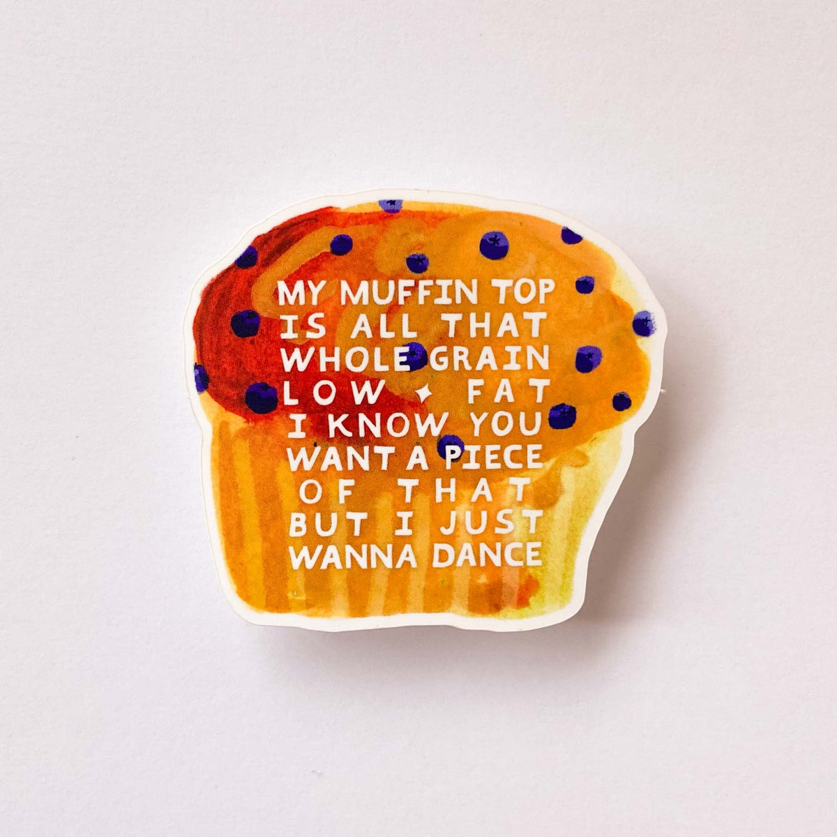 Blueberry muffin with words "My muffin is all that whole grain low fat I know you want a piece of that but I just wanna dance".
