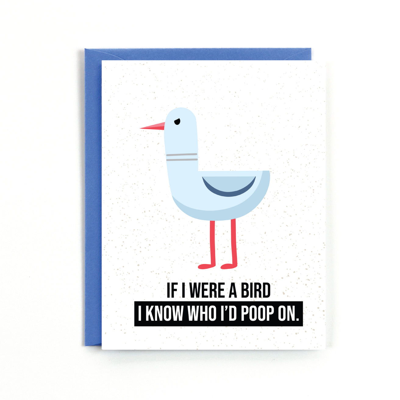 If I were a bird I know who I'd bird poop on Card - Public School Paper Co. Size A2 (4.25" x 5.5") Blank Inside Includes one brown kraft envelope Designed & Printed in the USA