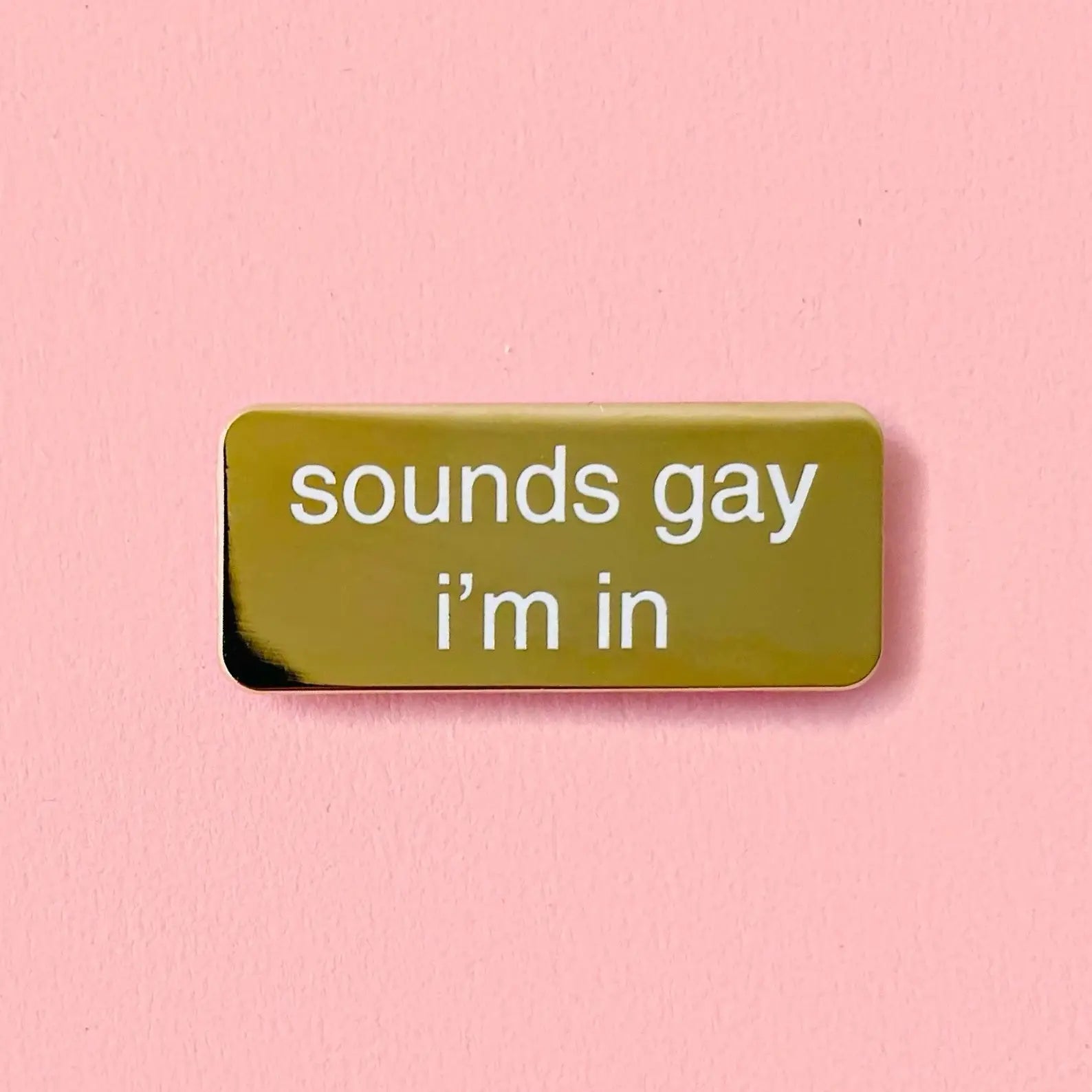Gold Sounds Gay I'm In - Enamel Pin