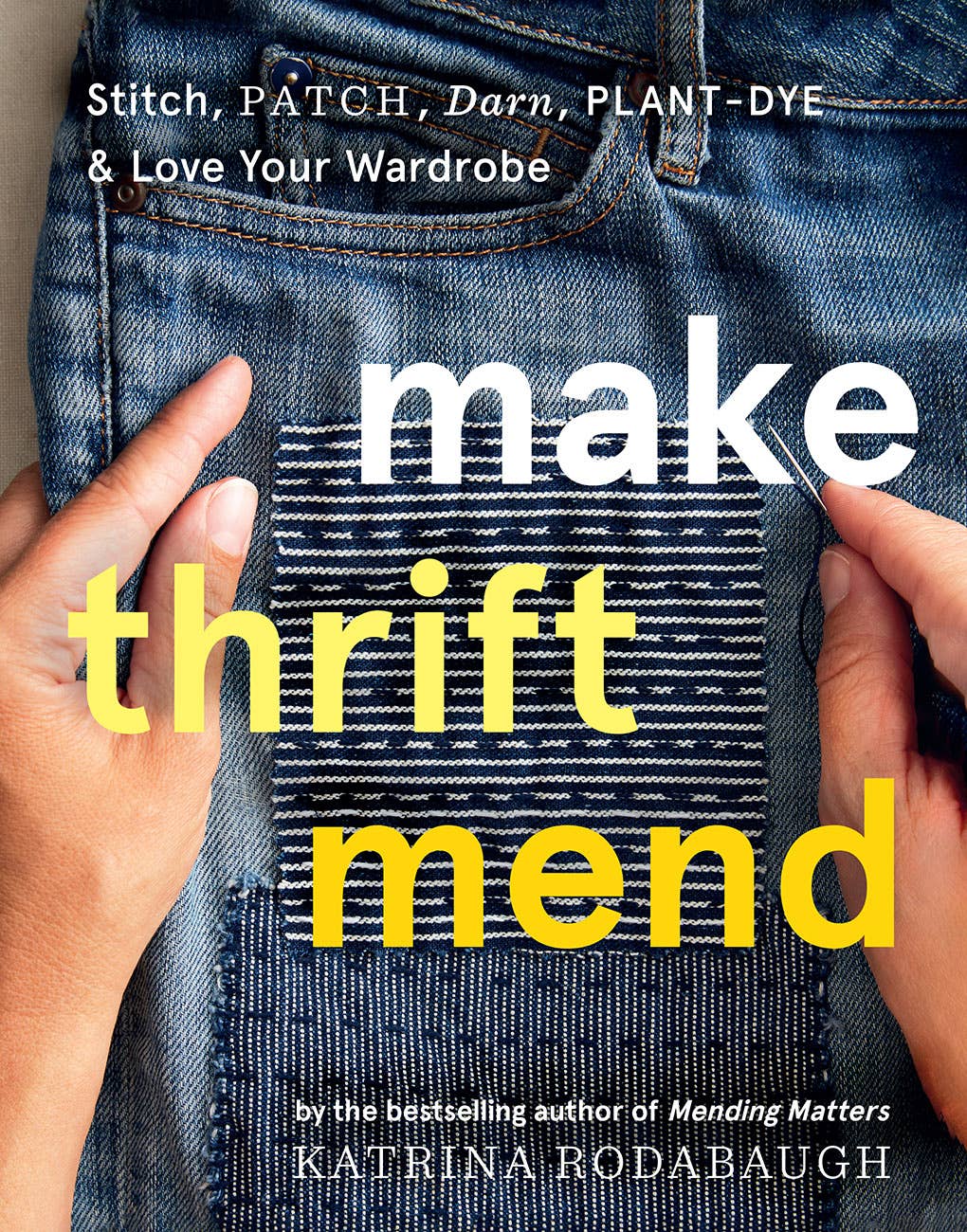 Make Thrift Mend: Stitch, Patch, Darn, Plant-Dye & Love