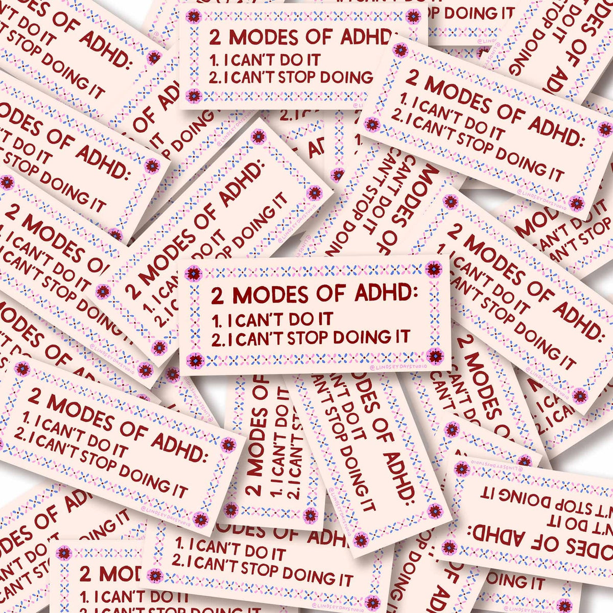 Rectangle sticker quilt border and words "2 modes of ADHD: 
1. I Can't do it
2. I can't stop doing it".