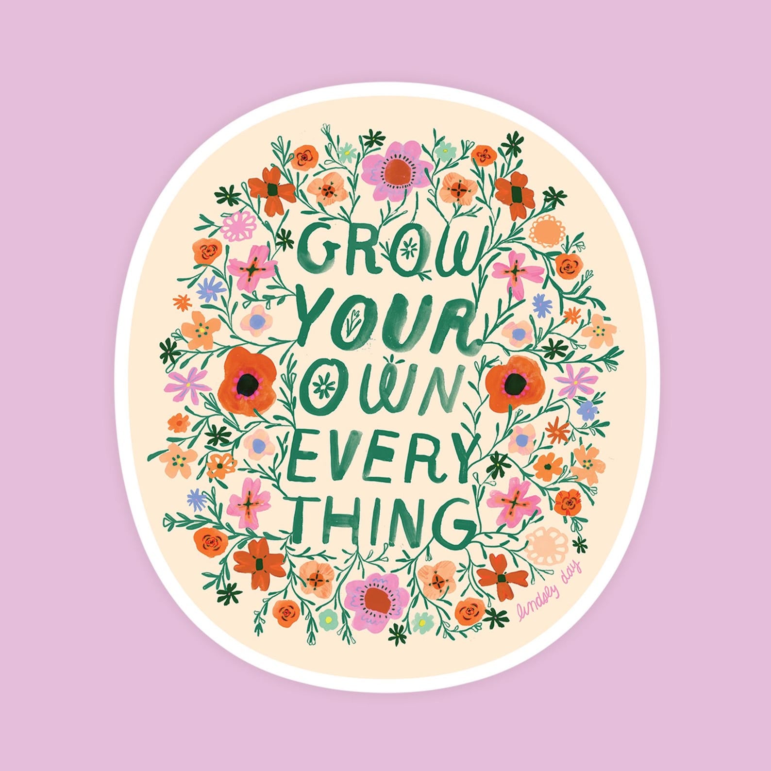 Flower borderd sticker with loose lettering "grow your own everything". 
